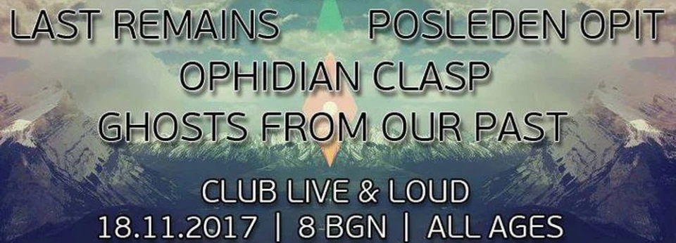 LIVE & LOUD 18.11.2017 – Last Remains, Последен опит, Ophidian Clasp и Ghosts From Our Past