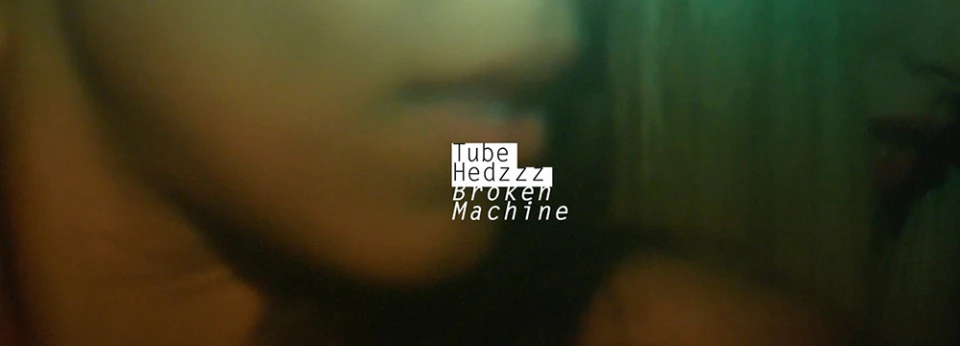 Излезе официалното видео към сингъла на Tube Hedzzz "Broken Machine"